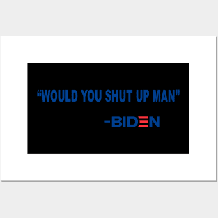 Would You Shut Up Man Joe Biden Quote 2020 Posters and Art